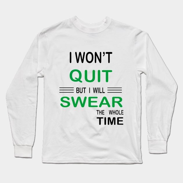 I Won't Quit But I Will Swear The Whole Time, Funny Fitness Gift Long Sleeve T-Shirt by ELMAARIF